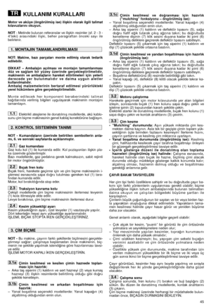 Page 4745
KULLANIM KURALLARI
Motor ve aküye (öngörülmüﬂ ise) iliﬂkin olarak ilgili talimat
kılavuzlarını okuyun.
NOT- Metinde bulunan referanslar ve iliﬂkin resimler (sf. 2 - 3 -
4’teki) arasındaki iliﬂki, beher paragraftan önceki sayı ile
belirlenir.
NOT: Makine, bazı parçaları monte edilmiﬂ olarak tedarik
edilebilir.
D‹KKAT – Ambalajın açılması ve montajın tamamlanması
düz ve sa¤lam bir yüzey üzerinde gerçekleﬂtirilmelidir,
makinenin ve ambalajların hareket ettirilmeleri için yeterli
derecede yer bulunmalıdır...