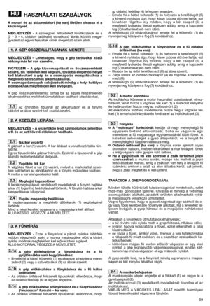 Page 7169
HASZNÁLATI SZABÁLYOK
A motort és az akkumulátort (ha van) illetően olvassa el a
kézikönyvet.
MEGJEGYZÉS- A szövegben feltüntetett hivatkozások és a
(2 - 3 - 4. oldalon található) vonatkozó ábrák közötti mege-
gyezést az egyes fejezetek címét megelőző szám jelöli.
MEGJEGYZÉS – Lehetséges, hogy a gép tartozékai közül
néhány már fel van szerelve.
FIGYELEM – A gép kicsomagolását és összeszerelését
szilárd, sík felületen kell végezni, továbbá elegendő helyet
kell biztosítani a gép és a csomagolás...