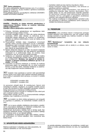 Page 9694
Darba pabeigšana
Pēc darba pabeigšanas atlaidiet bremzes sviru (1) un atvieno-
jiet sveces uzvāzni (2). Ja jūsu modelis ir aprīkots ar aizdedzes
atslēgu (3), izņemiet to. 
Pirms jebkādu labojumu vai regulējumu veikšanas UZGAIDIET,
KAMĒR APSTĀSIES ASMENS.
SVARĪGI - Regulāra un rūpīga tehniskā apkalpošana ir
nepieciešama drošības līmeņa un mašīnas sākotnējo
rādītāju saglabāšanai.
Glabājiet zāliena pļaujmašīnu sausā vietā.
1) Tīrīšanas, tehniskās apkalpošanas vai regulēšanas laikā
izmantojiet izturīgus...