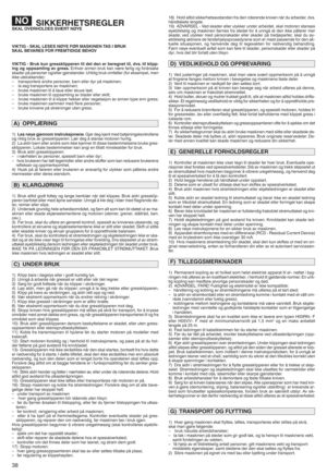 Page 4038
SIKKERHE TSRE GLE RSKAL OVE RH OLD ESSVÆRT N,YE
VIK TIG uSK AL LESES N,YE ěñ,R MASKIN ENTAS IBRUK
SK AL BEVAR ESěñOR ěñREMTIDIGE BEHOV
VIKTIG uBruk kun gre sskli ppere ntil det den erberegn ettilrdvs ttil klipp u
ing og opps amling avgress tEnh verannen brukkan vær efarlig ogfo rårsake
sk ad erpå personer og/eller gjens tanderi Uriktig brukomfatt er(for ekse mp elfmen
ikke utelukk ende)h
–tra nspo rtereandre personerf barneller dyrpå maskineng
–lase gtransp ortereav maskineng
– bruk em askine ntil...