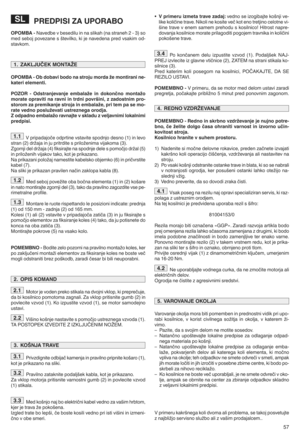 Page 5957
PREDPISIZAUPORABO
OPOM BA uNa vedbe vbesedilu inna slikah (nastraneh 2x3) so
med seboj povezane sštevilkot kije navedena predvsakimod x
stavkom w
OPO MB AuOb dob avibodo nastr oju morda qemon tirani neu
kater ielem entit
POZ OR uO dst ranjevan jeem balaqe indokončno montaqo
morateopravit ina ravn iin trdni površinir zzadostni mpro u
storom zaprem ikanje stroja inembalaqer pritem pasemo u
rate vedn opo slu qevati ustreznega orodjat
Zodpadno embala qoravnajte vskl adu zve ljav nimi lokalnimi
pred pisi...