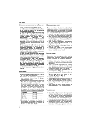 Page 4444 EHT 606 R
6 INDICATIONS SUPPLÉMENTAIRES POUR LE TAILLE-HAIE
a) Ne pas exposer l’outil à la pluie
b) Débrancher immédiatement la fiche
de la prise de courant si le câble est
endommagé ou coupé
c) Tenir toutes les parties du corps loin
de la lame de coupe. Ne pas enlever le
matériel coupé ou saisir le matériel à
couper lorsque les lames sont en
mouvement. S’assurer que
l’interrupteur est en position ouverte
lorsque l’on enlève le matériel
accroché.Un moment d’inattention, lors de
l’utilisation de...