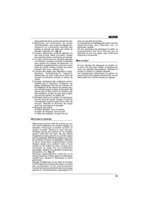 Page 4545
pées aisément dans un mouvement de scie.
Appliquez les techniques de coupe
recommandées. Une coupe en trapèze cor-
respond à la croissance naturelle des
plantes et permet aux haies de croître de
manière optimale 
( Fig. 4).
Coupez d'abord les surfaces latérales du
bas vers le haut. Selon vos goûts, coupez
les sommets droits, en toiture ou en arrondi.
La barre porte-lame de sécurité présente
une denture coupante arrondie et décalée
pour réduire les risques de blessures. La
protection...