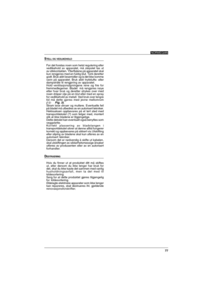 Page 7777
NORWEGIAN
STELL OG VEDLIKEHOLD
Før det foretas noen som helst regulering eller
vedlikehold av apparatet, må støpslet tas ut
av stikkontakten. Ytterflatene på apparatet skal
kun rengjøres med en fuktig klut. Tørk deretter
godt. Bruk aldri løsemidler og la det ikke komme
vann på apparatet. Bruk aldri trykklufts- eller
dampstråle til rengjøring av apparatet.
Hold ventilasjonsåpningene rene og frie for
fremmedlegemer. Bladet  må rengjøres nøye
etter hver bruk og deretter strykes over med
noen dråper olje...