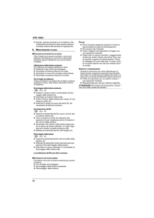 Page 1212  ETB 1000J
„Quindi, quando lavorate con la testina a filo,
l’estensione protezione deve essere sempre
montata insieme alla lametta di regolazione.
9. MANUTENZIONE E PULIZIA
MONTAGGIO DI UN NUOVO FILO DI TAGLIOIl filo di taglio può essere sostituito in due modi
differenti: arrotolando un nuovo filo sulla bobina
esistente oppure installando una nuova bobina
completa.
Utilizzazione della bobina esistente
Per utilizzare una bobina esistente si deve:
„Verificare il tipo di filo da impiegare.
„Smontare la...