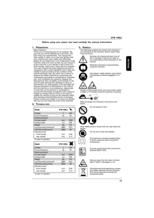 Page 13ETB 1000J
13
ENGLISH
Before using your power tool read carefully the manual instructions
1. PRESENTATIONDear Customer,
Thank you for choosing one of our products. We
are sure you will be satisfied by it and that it will
fully meet your requirements. This manual has
been written to allow you to become familiar with
your machine and use it safely and efficiently;
please do not forget that it is an integral part of the
machine, keep it to hand so that you can consult it
at any time and, if you decide to...