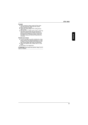 Page 17ETB 1000J
17
ENGLISH
CLEANING„Before cleaning, always switch off the motor
and disconnect the cable from the socket.
„Never wash the machine.
„Clean the cutting edges of the cutting device
with a brush.
„Use just a dry or slightly damp cloth to clean the
rest of the machine. Do not use solvents or
abrasive cleaning agents. Before reconnecting
the appliance to the power supply, make sure
the motor casing and internal components are
not damp.
STOPPING AND STORAGE„If you do not plan to use the machine for a...