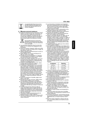 Page 19ETB 1000J
19
FRANÇAIS
Les appareils électriques hors service
sont des matériaux recyclables qui ne
doivent donc pas être jetés avec les
ordures ménagères.
4. MESURES DE SÉCURITÉ GÉNÉRALES„Veuillez lire attentivement les instructions. Fami-
liarisez-vous avec l’usage des commandes et
avec celui de l’appareil. Les personnes qui
nauront pas respecté les mesures de sécurité,
les instructions opérationnelles et d’entretien
seront responsables des préjudices et pertes
causés.
Ne permettez jamais aux personnes...