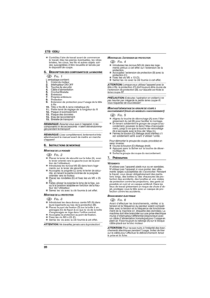 Page 2020  ETB 1000J
„Contrôlez l’aire de travail avant de commencer
le travail; ôtez les pierres éventuelles, les vitres
brisées, les clous, les fils et autres objets soli-
des susceptibles d’être recueillis et lancés par
le dispositif de coupe.
5. DESCRIPTION DES COMPOSANTS DE LA MACHINE
1FIG. 1Lemballage contient:
1.Corps du moteur
2.Interrupteur ON-OFF
3.Touche de sécurité
4.Câble d’alimentation
5.Crochet Bretelle
6.Entretoise
7.Poignée antérieure
8.Protection
9.Extension de protection pour l’usage de la...