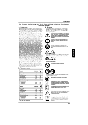 Page 23ETB 1000J
23
DEUTSCH
Vor Benutzen des Werkzeugs sind die in dieser Anleitung enthaltenen Anweisungen
sorgfältig zu lesen
1. PRÄSENTATIONWir möchten Ihnen vor allem dafür danken, dass
Sie unseren Produkten den Vorzug gegeben haben
und wünschen uns, dass Ihnen der Gebrauch Ihrer
Maschine höchste Zufriedenheit bringt und voll Ih-
ren Erwartungen entspricht.
Dieses Handbuch wurde abgefasst, um Sie mit
Ihrer Maschine richtig bekannt zu machen und sie
unter sicheren und funktionstüchtigen Bedingungen
zu...