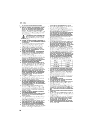 Page 2424  ETB 1000J
4. ALLGEMEINE SICHERHEITSVORSCHRIFTEN„Lesen Sie sorgfältig die Anweisungen. Machen
Sie sich mit dem Gebrauch der Bedienungen
und mit der Verwendung des Gerätes vertraut.
Personen, die sich nicht an die Sicherheits-,
Betriebs- und Wartungsanleitungen halten, sind
für die Schäden und die darausfolgenden Verlu-
ste verantwortlich.
Die Elektrosäge nicht von Kindern oder
Personen benutzen lassen, die die vor-
liegenden Anleitungen nicht komplett
kennen.
„Es dürfen sich keine Personen in weniger...