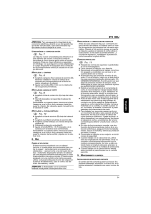 Page 31ETB 1000J
31
ESPAÑOL
ATENCIÓN: Para salvaguardar la integridad de las
conexiones eléctricas, durante el uso del aparato hay
que evitar tirar del cable y para desconectarlo hay
que desenchufar la clavija de la toma.
UTILIZACIÓN DE LA CORREA DE SOSTÉN
1FIG. 7La máquina ha sido proyectada para utilizarla en el
lado derecho del usuario. Coloque la correa en
bandolera de forma que se apoye sobre el hombro
izquierdo. Para una mayor eficiencia y seguridad
en el trabajo, hay que regular la correa adaptándola
al...