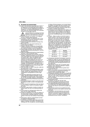 Page 3434  ETB 1000J
4. ALGEMENE VEILIGHEIDSNORMEN„Leest u de instructies zorgvuldig door. Leert u
het apparaat en de bedieningen goed te gebrui-
ken. Personen die de veiligheidsvoorschriften en
de gebruik- en onderhoudshandelingen niet in
acht nemen zijn verantwoordelijk voor eventuele
schade en de gevolgen daarvan.
Laat de elektrische snoeizaag nooit door
kinderen, of door personen die niet met
deze instructies bekend zijn, gebruiken.
„Houd omstanders op minstens 15 m afstand
van het in werking zijnde...