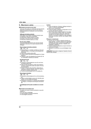Page 4242  ETB 1000J
9. MANUTENÇÃO E LIMPEZA
MONTAGEM DE UM NOVO FIO DE CORTEO fio de corte pode ser substituído de duas formas
diferentes: envolvendo um novo fio de corte na
bobina existente ou instalando uma nova bobina
completa.
Utilização da bobina existente
Para utilizar uma bobina existente é preciso que:
„Verifique o tipo de fio a empregar.
„Desmonte a bobina interna e a mola.
„Enrole o novo fio de corte na bobina.
„Remonte a bobina interna e a mola.
Fio de corte a utilizar
Use uma bobina de duplo fio de...