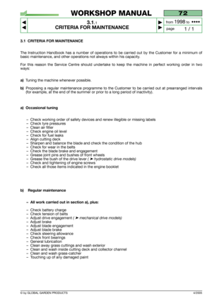 Page 133.1 CRITERIA FOR MAINTENANCE
The Instruction Handbook has a number of operations to be carried out by the Customer for a minimum of
basic maintenance, and other operations not always within his capacity.
For this reason the Service Centre should undertake to keep the machine in perfect working order in two
ways:
a)Tuning the machine whenever possible.
b)Proposing a regular maintenance programme to the Customer to be carried out at prearranged intervals
(for example, at the end of the summer or prior to a...