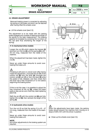 Page 164.3 BRAKE ADJUSTMENT
Reduced braking power is corrected by adjusting
the spring on the brake rod which can be reached
after having lifted the wheels cover.
Lift the wheels cover [see 2.5].
The adjustment is to be made with the parking
brake engaged and consists of altering the length of
the spring to the best measurement. The braking
capacity is increased by screwing the nut down on
the rod (and thus shortening the length of the
spring).
➤In mechanical drive models:
Loosen the nut (1)which retains the...