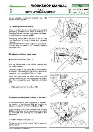 Page 19there is a free play of 0.5 mm between the shoe (10)
and the release rod (11).
C) Adjusting the clutch device
When in motion, the lever is held in the selected
position by a clutch device which is made up of a
sliding sector 
(12)between two friction discs (13),
pressed together by a spring 
(14).
The spring tension 
(14)is adjusted at the nut (15)
until a length of 18 mm is obtained with the pedal
released.
Check that the friction discs 
(13)are in good condi-
tion and with no traces of oil. Otherwise...