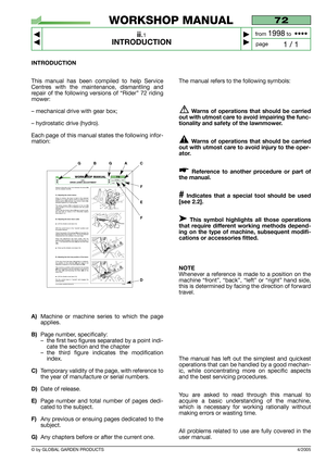 Page 4INTRODUCTION
This manual has been compiled to help Service
Centres with the maintenance, dismantling and
repair of the following versions of “Rider” 72 riding
mower:
– mechanical drive with gear box;
– hydrostatic drive (hydro).
Each page of this manual states the following infor-
mation:
A)Machine or machine series to which the page
applies.
B)Page number, specifically: 
–the first two figures separated by a point indi-
cate the section and the chapter
–the third figure indicates the modification...