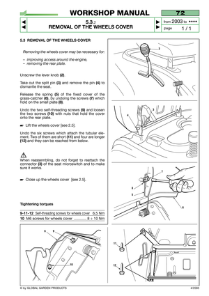 Page 315.3 REMOVAL OF THE WHEELS COVER
Removing the wheels cover may be necessary for:
–improving access around the engine,
–removing the rear plate.
Unscrew the lever knob (2).
Take out the split pin 
(3)and remove the pin (4)to
dismantle the seat.
Release the spring 
(5)of the fixed cover of the
grass-catcher 
(6), by undoing the screws (7)which
hold on the small plate 
(8).
Undo the two self-threading screws 
(9)and loosen
the two screws 
(10)with nuts that hold the cover
onto the rear plate.
Lift the...