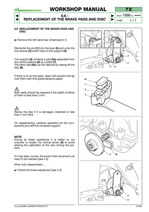 Page 506.8 REPLACEMENT OF THE BRAKE PADS AND
DISC
Remove the left-hand rear wheel [see 6.1].
Dismantle the pin 
(1)from the lever (2)and undo the
two screws 
(3)which hold on the support (4).
The support 
(4)contains a pad (5a)separated from
the control pistons 
(6)by a plate (7).
The other pad 
(5b)can be reached by taking off the
disc 
(8). 
If there is oil on the pads, clean with solvent and go
over them with fine-grade abrasive paper.
Both pads should be replaced if the depth of either
of them is less than...