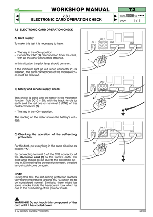 Page 627.6 ELECTRONIC CARD OPERATION CHECK
A) Card supply
To make this test it is necessary to have:
–The key in the «ON» position
–Connector CN2 
(1)disconnected from the card,
with all the other connectors attached.
In this situation the pilot lamp should come on.
If the indicator light go out when connector 
(1)is
inserted, the earth connections of the microswitch-
es must be checked.
B) Safety and service supply check
This check is done with the tester in the Voltmeter
function (Volt DC 0 ÷ 20), with the...