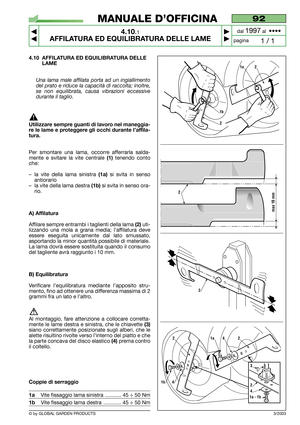 Page 244.10 AFFILATURA ED EQUILIBRATURA DELLE
LAME
Una lama male affilata porta ad un ingiallimento
del prato e riduce la capacità di raccolta; inoltre,
se non equilibrata, causa vibrazioni eccessive
durante il taglio.
Utilizzare sempre guanti di lavoro nel maneggia-
re le lame e proteggere gli occhi durante l’affila-
tura.
Per smontare una lama, occorre afferrarla salda-
mente e svitare la vite centrale 
(1)tenendo conto
che:
–la vite della lama sinistra 
(1a)si svita in senso
antiorario
–la vite della lama...