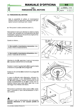 Page 305.5 RIMOZIONE DEL MOTORE
Data la possibilità di utilizzo di motorizzazioni
diverse, le fasi qui descritte si riferiscono alle ope-
razioni comuni o simili per tutti i motori.
Rimuovere il cofano anteriore [vedi 5.1].
Disinnestare le lame per allentare la relativa cinghia
e inoltre, per accedere più comodamente alle parti
interessate, è opportuno che anche la cinghia di tra-
smissione risulti allentata.
Questo si ottiene ...
➤Nei modelli a trasmissione meccanica:inse-
rendo il freno di stazionamento....