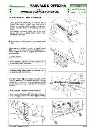 Page 325.6 RIMOZIONE DELL’ASSE POSTERIORE
L’asse posteriore (Transaxle) è costituito da un
gruppo monoblocco sigillato, che comprende il
gruppo di trasmissione ( 
➤meccanico o ➤idro-
statico) e il differenziale, e non richiede manuten-
zione. 
La rimozione è richiesta solo in caso di sua sosti-
tuzione o di revisione da parte di un Centro Assi-
stenza del Produttore.
Rimuovere il convogliatore d’espulsione [vedi
5.3].
Sistemare sotto la piastra posteriore uno spessore
(2)di circa 160 mm e smontare le ruote...