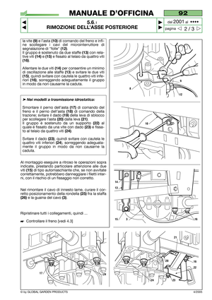 Page 33la vite (9)e l’asta (10)di comando del freno e infi-
ne scollegare i cavi del microinterruttore di
segnalazione di folle 
(12).
Il gruppo è sostenuto da due staffe 
(13)con rela-
tive viti 
(14)e (15)e fissato al telaio da quattro viti
(16).
Allentare le due viti
(14)per consentire un minimo
di oscillazione alle staffe 
(13) e svitare le due viti
(15), quindi svitare con cautela le quattro viti infe-
riori 
(16), sorreggendo adeguatamente il gruppo
in modo da non causarne la caduta.
➤Nei modelli a...