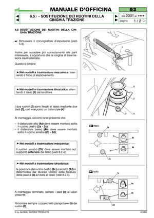 Page 416.5 SOSTITUZIONE DEI RUOTINI DELLA CIN-
GHIA TRAZIONE
Rimuovere il convogliatore d’espulsione [vedi
5.3].
Inoltre per accedere più comodamente alle parti
interessate, è opportuno che la cinghia di trasmis-
sione risulti allentata.
Questo si ottiene:
➤Nei modelli a trasmissione meccanica:inse-
rendo il freno di stazionamento 
➤Nei modelli a trasmissione idrostatica:allen-
tando il dado 
(1)del tenditore 
I due ruotini 
(2)sono fissati al telaio mediante due
dadi 
(3), con interposto un distanziale (4)....