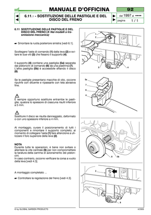 Page 496.11 SOSTITUZIONE DELLE PASTIGLIE E DEL
DISCO DEL FRENO (
➤Nei modelli a tra-
smissione meccanica)
Smontare la ruota posteriore sinistra [vedi 6.1].
Scollegare l’asta di comando 
(1)dalla leva (2)e svi-
tare le due viti 
(3)che fissano il supporto (4).
Il supporto 
(4)contiene una pastiglia (5a)separata
dai pistoncini di comando 
(6)da una piastrina (7).
L’altra pastiglia 
(5b)è accessibile sfilando il disco
(8).
Se le pastiglie presentano macchie di olio, occorre
ripulirle con diluente e ripassarle con...