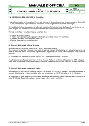 Page 583/2006
7.8 CONTROLLO DEL CIRCUITO DI RICARICA
Il regolatore di carica ha il compito di fornire alla batteria un flusso di corrente a tensione costante di circa 14
- 15 Volt, intervenendo ogni volta che la tensione in uscita dal generatore supera questa soglia.
Un regolatore difettoso può caricare la batteria in modo insufficiente (richiedendo frequenti ricariche) o, al con-
trario, erogare una sovratensione che provoca l’intervento della protezione autoripristinante.
Prima di controllare il circuito di...