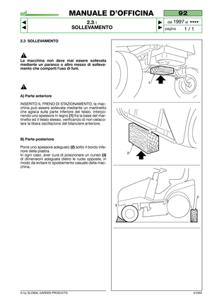 Page 82.3 SOLLEVAMENTO
La macchina non deve mai essere sollevata
mediante un paranco o altro mezzo di solleva-
mento che comporti l’uso di funi.
A) Parte anteriore
INSERITO IL FRENO DI STAZIONAMENTO, la mac-
china può essere sollevata mediante un martinetto
che agisca sulla parte inferiore del telaio, interpo-
nendo uno spessore in legno 
(1)fra la base del mar-
tinetto ed il telaio stesso, verificando di non ostaco-
lare la libera oscillazione del bilanciere anteriore.
B) Parte posteriore
Porre uno spessore...