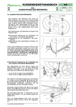 Page 184.6 AUSRICHTUNG DES MÄHWERKS
Das Absenken des Mähwerks wird durch ein
Kabel gesteuert, das durch einen Hebel betätigt
und von Gelenkschubstangen, zwei hinteren und
einer vorderen, geführt wird. Wichtigste Voraus-
setzung für einen regelmäßigen Schnitt ist, dass
das Mähwerk in der Querrichtung parallel zum
Boden und in der Längsrichtung vorne leicht
abgesenkt ist.
Das Gelenksystem des Mähwerks ermöglicht drei
Regulierungen:
a)Kombinierte Regulierung der Parallelität und
der vorderen und hinteren...