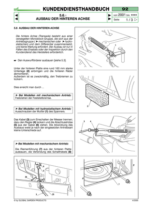 Page 325.6 AUSBAU DER HINTEREN ACHSE
Die hintere Achse (Transaxle) besteht aus einer
versiegelten Monoblock-Gruppe, die sich aus der
Antriebsgruppe ( 
➤mechanischen oder  ➤hydro-
statischen) und dem Differential zusammensetzt,
und keine Wartung erfordert. Der Ausbau ist nur in
Fällen des Ersatzes oder der Inspektion durch den
Kundendienst des Herstellers erforderlich.
Den Auswurfförderer ausbauen [siehe 5.3].
Unter der hinteren Platte eine rund 160 mm starke
Unterlage 
(2)anbringen und die hinteren Räder...