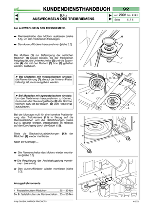 Page 406.4 AUSWECHSELN DES TREIBRIEMENS
Riemenscheibe des Motors ausbauen [siehe
5.5], um den Treibriemen freizulegen.
Den Auswurfförderer herausnehmen [siehe 5.3].
Die Muttern
(1)zur Befestigung der seitlichen
Rädchen 
(2)soweit lockern, bis der Treibriemen
freigelegt ist, die Umlenkscheibe 
(3)und die Spann-
rolle 
(4), die mit den Muttern (5)bzw.(6)gehalten
werden, ausbauen.
➤Bei Modellen mit mechanischem Antrieb:
die Riemenführung (7), die auf der hinteren Platte
befestigt ist, muss ausgebaut werden.
➤Bei...