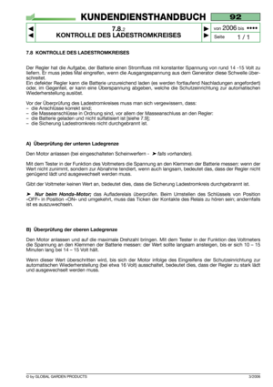 Page 583/2006
7.8 KONTROLLE DES LADESTROMKREISES
Der Regler hat die Aufgabe, der Batterie einen Stromfluss mit konstanter Spannung von rund 14 -15 Volt zu
liefern. Er muss jedes Mal eingreifen, wenn die Ausgangsspannung aus dem Generator diese Schwelle über-
schreitet.
Ein defekter Regler kann die Batterie unzureichend laden (es werden fortlaufend Nachladungen angefordert)
oder, im Gegenteil, er kann eine Überspannung abgeben, welche die Schutzeinrichtung zur automatischen
Wiederherstellung auslöst.
Vor der...