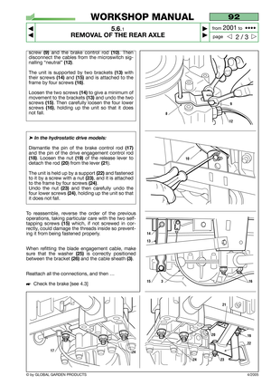 Page 33screw (9)and the brake control rod (10). Then
disconnect the cables from the microswitch sig-
nalling “neutral”
(12).
The unit is supported by two brackets
(13)with
their screws 
(14)and (15)and is attached to the
frame by four screws 
(16).
Loosen the two screws 
(14)to give a minimum of
movement to the brackets 
(13)and undo the two
screws 
(15). Then carefully loosen the four lower
screws
(16), holding up the unit so that it does
not fall.
➤In the hydrostatic drive models:
Dismantle the pin of the...