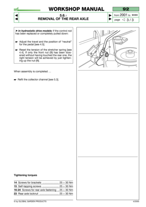 Page 34➤In hydrostatic drive models:if the control rod
has been replaced or completely pulled down:
Adjust the travel and the position of “neutral”
for the pedal [see 4.5].
Reset the tension of the stretcher spring [see
4.4]. If only the front nut 
(1)has been loos-
ened without having touched the rear one, the
right tension will be achieved by just tighten-
ing up the nut 
(1).
When assembly is completed …
Refit the collector channel [see 5.3].
Tightening torques
14Screws for brackets...