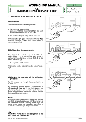 Page 577.7 ELECTRONIC CARD OPERATION CHECK
A) Card supply
To make this test it is necessary to have:
–The key in the «ON» position
–Connector CN2 
(1)disconnected from the card,
with all the other connectors attached.
In this situation the pilot lamp should come on.
If the indicator light goes out when connector 
(1)is
inserted, the earth connections of the microswitch-
es must be checked.
B) Safety and service supply check
This check is done with the tester in the Voltmeter
function (Volt DC 0 ÷ 20), with the...