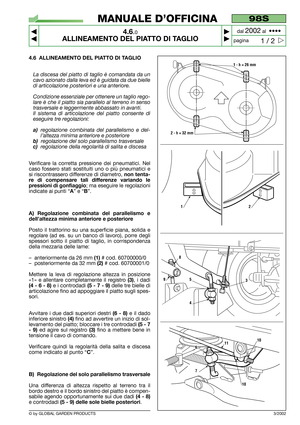 Page 174.6 ALLINEAMENTO DEL PIATTO DI TAGLIO
La discesa del piatto di taglio è comandata da un
cavo azionato dalla leva ed è guidata da due bielle
di articolazione posteriori e una anteriore.
Condizione essenziale per ottenere un taglio rego-
lare è che il piatto sia parallelo al terreno in senso
trasversale e leggermente abbassato in avanti.
Il sistema di articolazione del piatto consente di
eseguire tre regolazioni:
a)regolazione combinata del parallelismo e del-
l’altezza minima anteriore e posteriore...