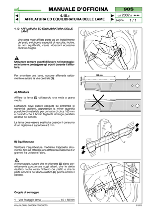 Page 234.10 AFFILATURA ED EQUILIBRATURA DELLE
LAME
Una lama male affilata porta ad un ingiallimento
del prato e riduce la capacità di raccolta; inoltre,
se non equilibrata, causa vibrazioni eccessive
durante il taglio.
Utilizzare sempre guanti di lavoro nel maneggia-
re le lame e proteggere gli occhi durante l’affila-
tura.
Per smontare una lama, occorre afferrarla salda-
mente e svitare la vite centrale 
(1).
A) Affilatura
Affilare la lama (2)utilizzando una mola a grana
media.
L’affilatura deve essere...