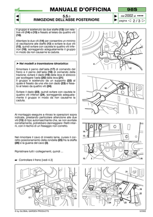 Page 31Il gruppo è sostenuto da due staffe (13)con rela-
tive viti 
(14)e (15)e fissato al telaio da quattro viti
(16).
Allentare le due viti
(14)per consentire un minimo
di oscillazione alle staffe 
(13) e svitare le due viti
(15), quindi svitare con cautela le quattro viti infe-
riori 
(16), sorreggendo adeguatamente il gruppo
in modo da non causarne la caduta.
➤Nei modelli a trasmissione idrostatica: 
Smontare il perno dell’asta (17)di comando del
freno e il perno dell’asta 
(18)di comando della
trazione;...