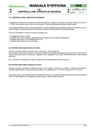 Page 553/2006
7.8 CONTROLLO DEL CIRCUITO DI RICARICA
Il regolatore di carica ha il compito di fornire alla batteria un flusso di corrente a tensione costante di circa 14
- 15 Volt, intervenendo ogni volta che la tensione in uscita dal generatore supera questa soglia.
Un regolatore difettoso può caricare la batteria in modo insufficiente (richiedendo frequenti ricariche) o, al con-
trario, erogare una sovratensione che provoca l’intervento della protezione autoripristinante.
Prima di controllare il circuito di...