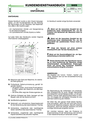 Page 44/2005
EINFÜHRUNG
Dieses Handbuch wurde zu dem Zweck herausge-
geben, um den Kundendiensten bei der Wartung,
der Demontage und der Reparatur des Rasentrak-
tors J98s in den Ausführungen:
– mit mechanischem Antrieb und Gangschaltung
für die Geschwindigkeit;
– mit hydrostatischem Antrieb (Hydro) zu helfen.
Auf jeder Seite des Handbuchs werden folgende
Informationen wiedergegeben:
A)Maschine oder Serie der Maschine, für welche
die Seite gültig ist.
B)Fortlaufende Seitennummerierung gemäß fol-
gendem System:...