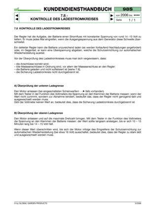 Page 553/2006
7.8 KONTROLLE DES LADESTROMKREISES
Der Regler hat die Aufgabe, der Batterie einen Stromfluss mit konstanter Spannung von rund 14 -15 Volt zu
liefern. Er muss jedes Mal eingreifen, wenn die Ausgangsspannung aus dem Generator diese Schwelle über-
schreitet.
Ein defekter Regler kann die Batterie unzureichend laden (es werden fortlaufend Nachladungen angefordert)
oder, im Gegenteil, er kann eine Überspannung abgeben, welche die Schutzeinrichtung zur automatischen
Wiederherstellung auslöst.
Vor der...