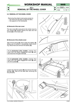 Page 255.2 REMOVAL OF THE WHEEL COVER
Removing the wheel covers gives access to:
–the mount for the lever to raise the deck;
–the supports of the footboards.
A) Removal of the rear cover
The rear cover (1) is secured to the wheel cover by
two screws 
(2)located behind the seat and two
screws 
(3)on the lower part.
B) Removal of the wheels cover
Take off the spring (4)which holds the battery (5),
taking care to prevent it accidentally short-circuit-
ing. Disconnect and remove the battery 
(5).
➤In mechanical...