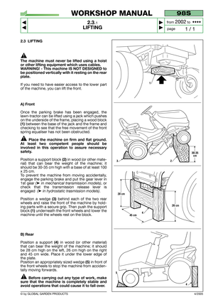 Page 82.3 LIFTING
The machine must never be lifted using a hoist
or other lifting equipment which uses cables.
WARNING! - This machine IS NOT DESIGNED to
be positioned vertically with it resting on the rear
plate.
If you need to have easier access to the lower part
of the machine, you can lift the front.
A) Front
Once the parking brake has been engaged, the
lawn-tractor can be lifted using a jack which pushes
on the underside of the frame, placing a wood block
(1) between the base of the jack and the frame...
