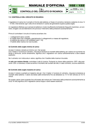 Page 70102 - 122
7.9.2
CONTROLLO DEL CIRCUITO DI RICARICA



1 / 1
MANUALE D’OFFICINA
paginadal 
2006al  ••••
3/2006
7.9 CONTROLLO DEL CIRCUITO DI RICARICA
Il regolatore di carica ha il compito di fornire alla batteria un flusso di corrente a tensione costante di circa 14
- 15 Volt, intervenendo ogni volta che la tensione in uscita dal generatore supera questa soglia.
Un regolatore difettoso può caricare la batteria in modo insufficiente (richiedendo frequenti ricariche) o, al con-
trario, erogare una...