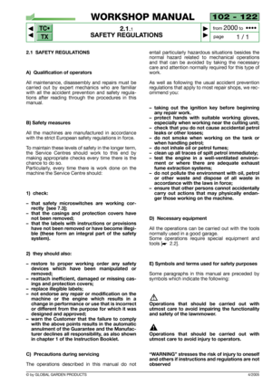 Page 6entail particularly hazardous situations besides the
normal hazard related to mechanical operations
and that can be avoided by taking the necessary
care and attention normally required for this type of
work.
As well as following the usual accident prevention
regulations that apply to most repair shops, we rec-
ommend you: 
–taking out the ignition key before beginning
any repair work.
–protect hands with suitable working gloves,
especially when working near the cutting unit; 
–check that you do not cause...